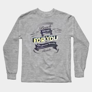 Beach Days for you in Daytona Beach - Florida (Dark lettering t-shirts) Long Sleeve T-Shirt